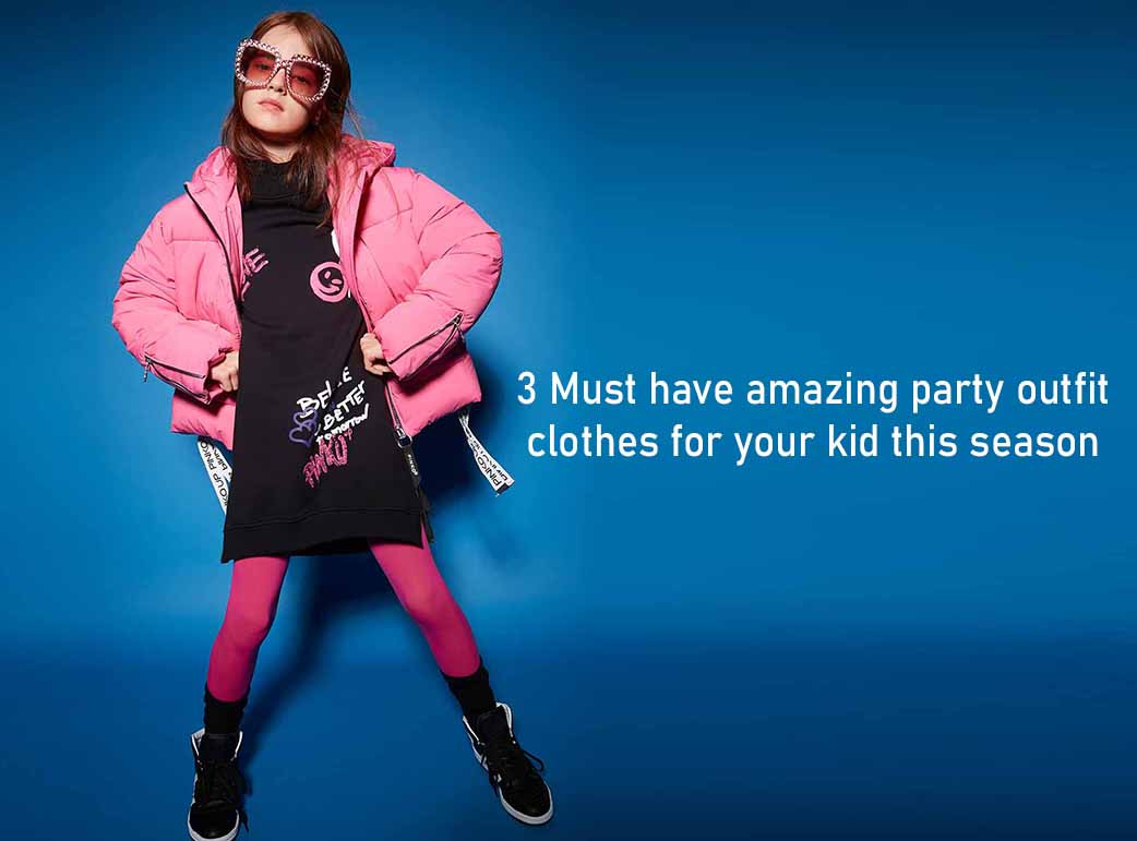 3 Must have amazing party outfit clothes for your kid this season